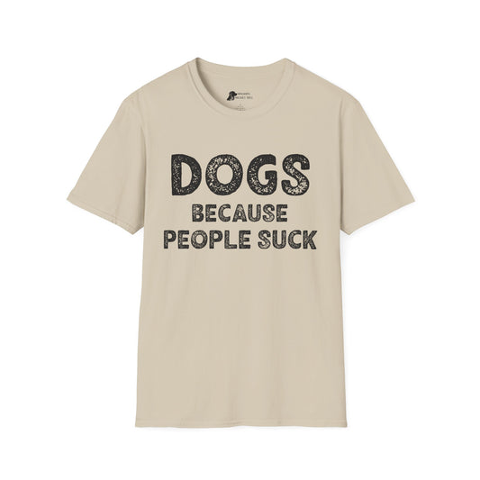 Dogs because people suck
