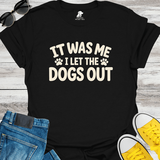 I Let The Dogs Out T-Shirt
