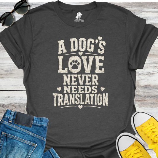 A Dog's Love Never Needs Translation T-shirt