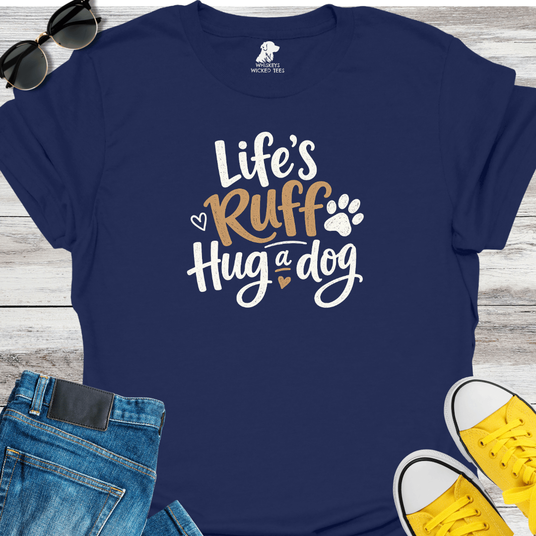 Life's Ruff Hug A Dog T-shirt