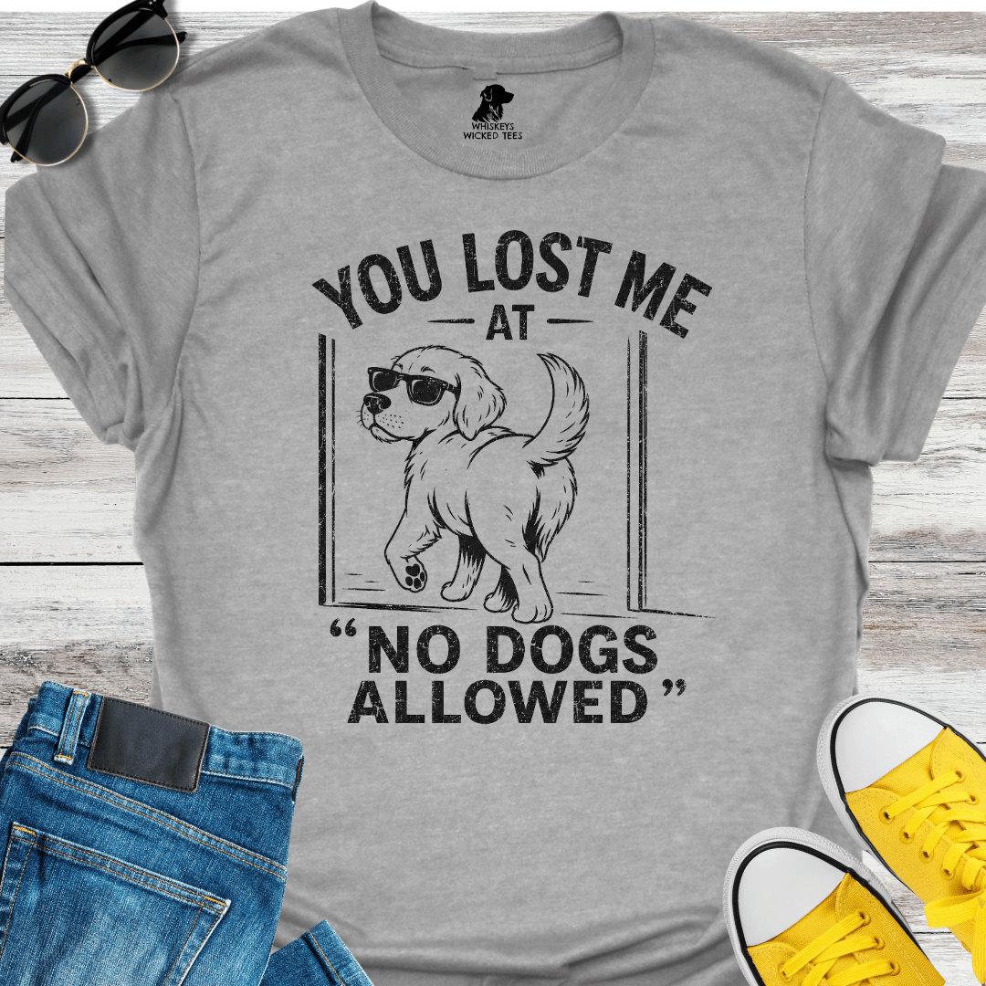 You Lost Me At No Dogs Allow T-shirt