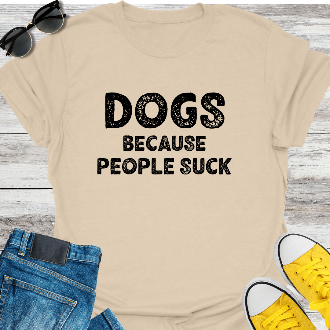 Dogs Because People Suck T-Shirt