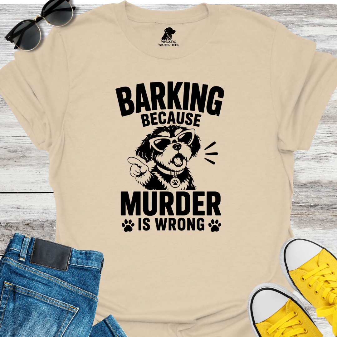 Barking Because Murder... T-shirt