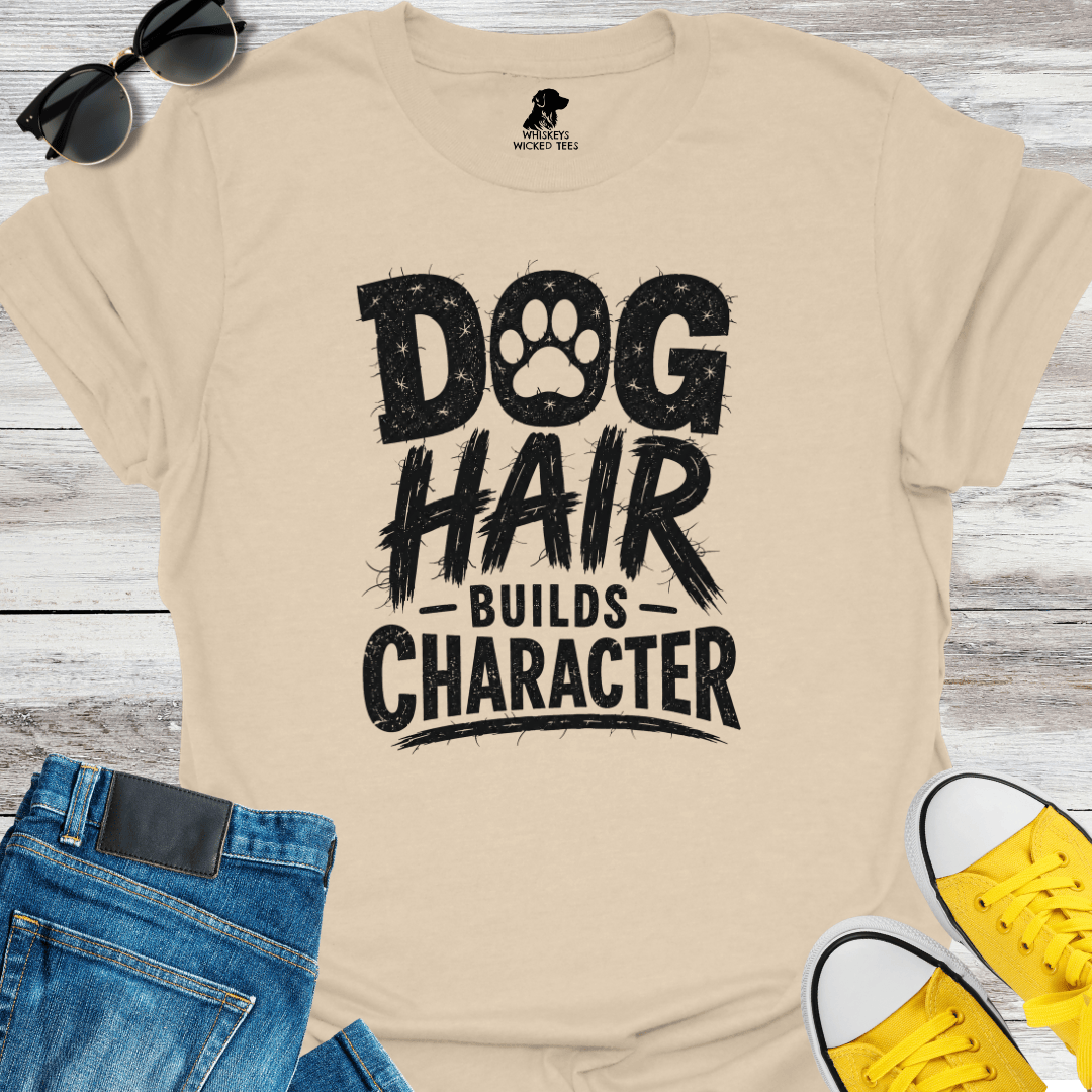 Dog Hair Builds Character T-shirt