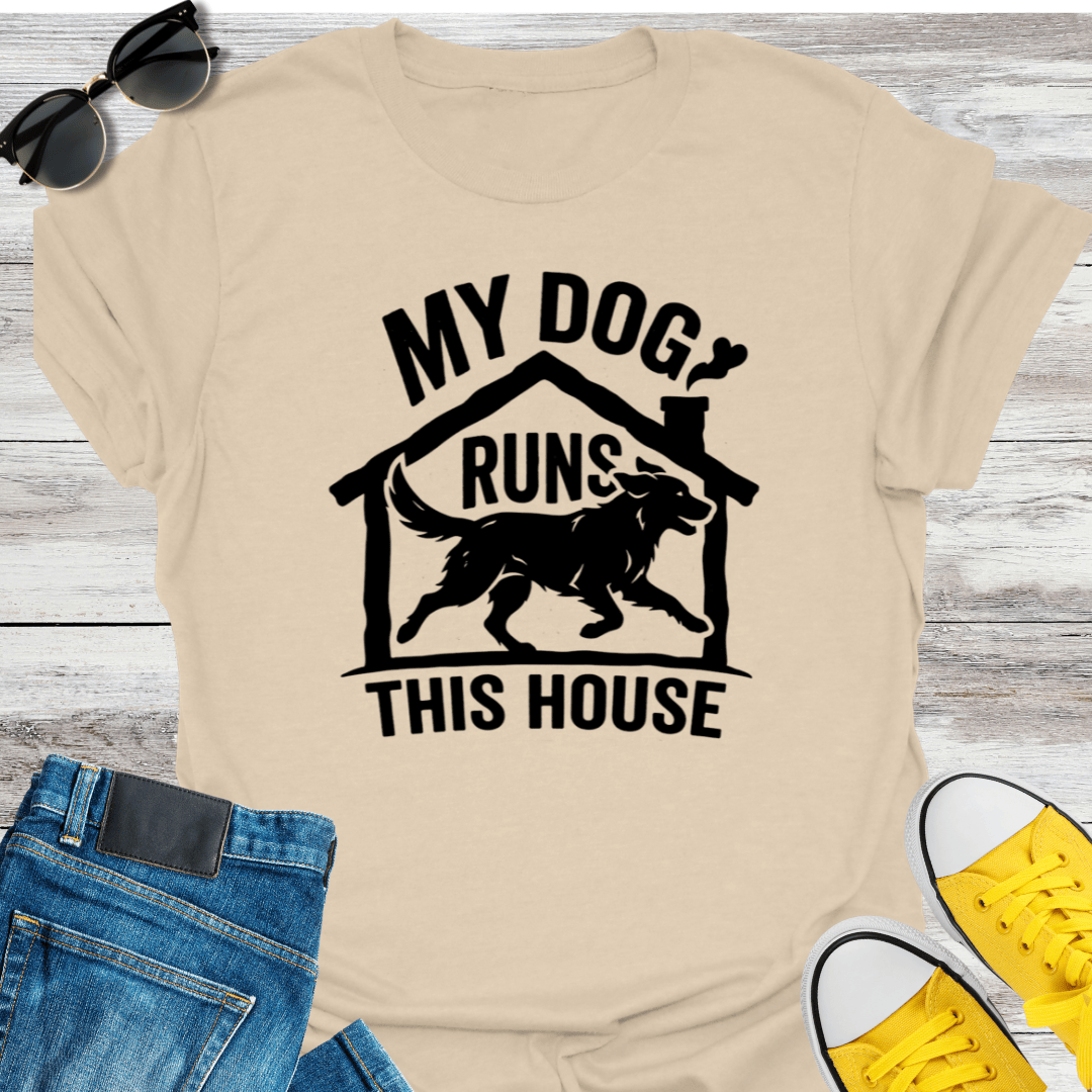 My Dog Runs This House T-Shirt