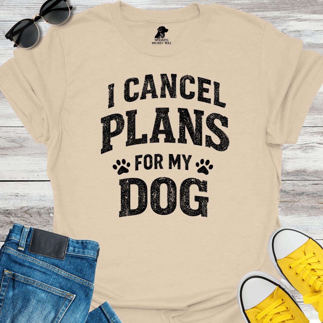 I Cancel Plans For My Dog T-shirt