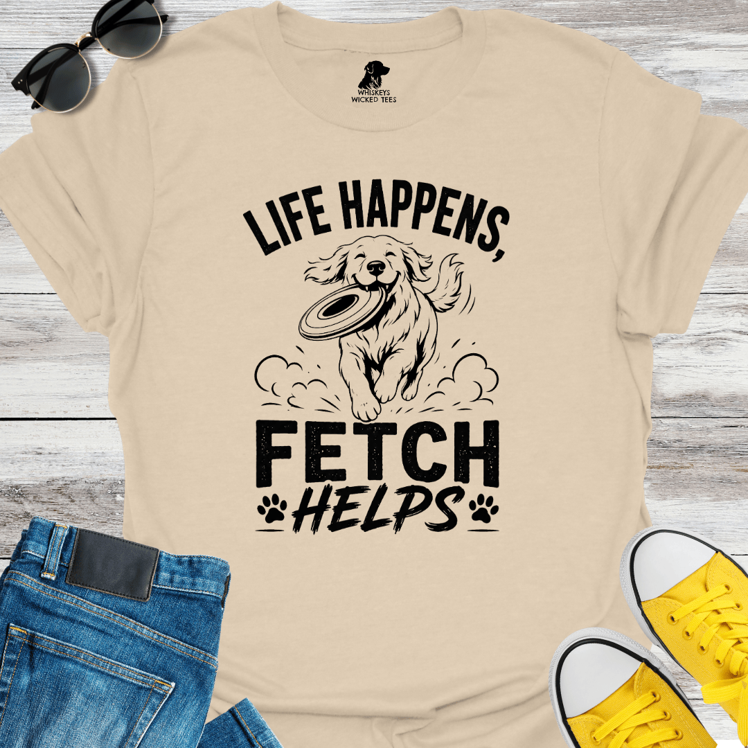 Life Happens Fetch Helps T-shirt