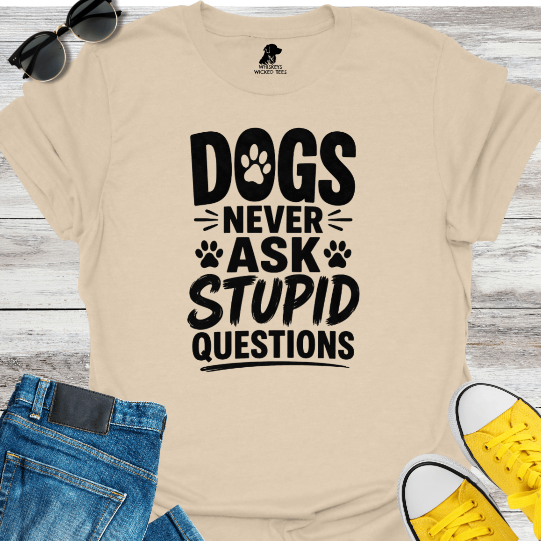 Dogs Never Ask Stupid Questions T-shirt