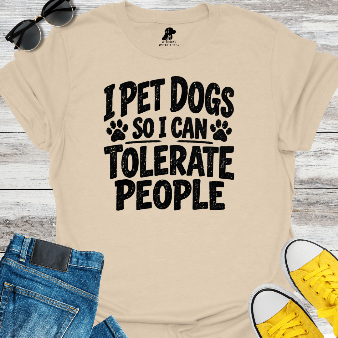 I Pet Dogs So I Can Tolerate People T-shirt