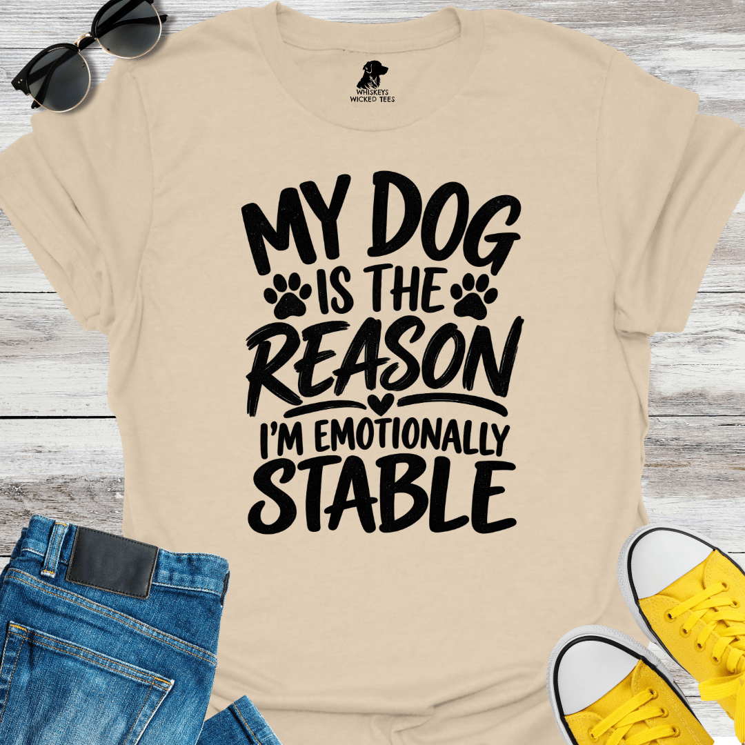 My Dog Is The Reason I'm Emotionally Stable T-shirt