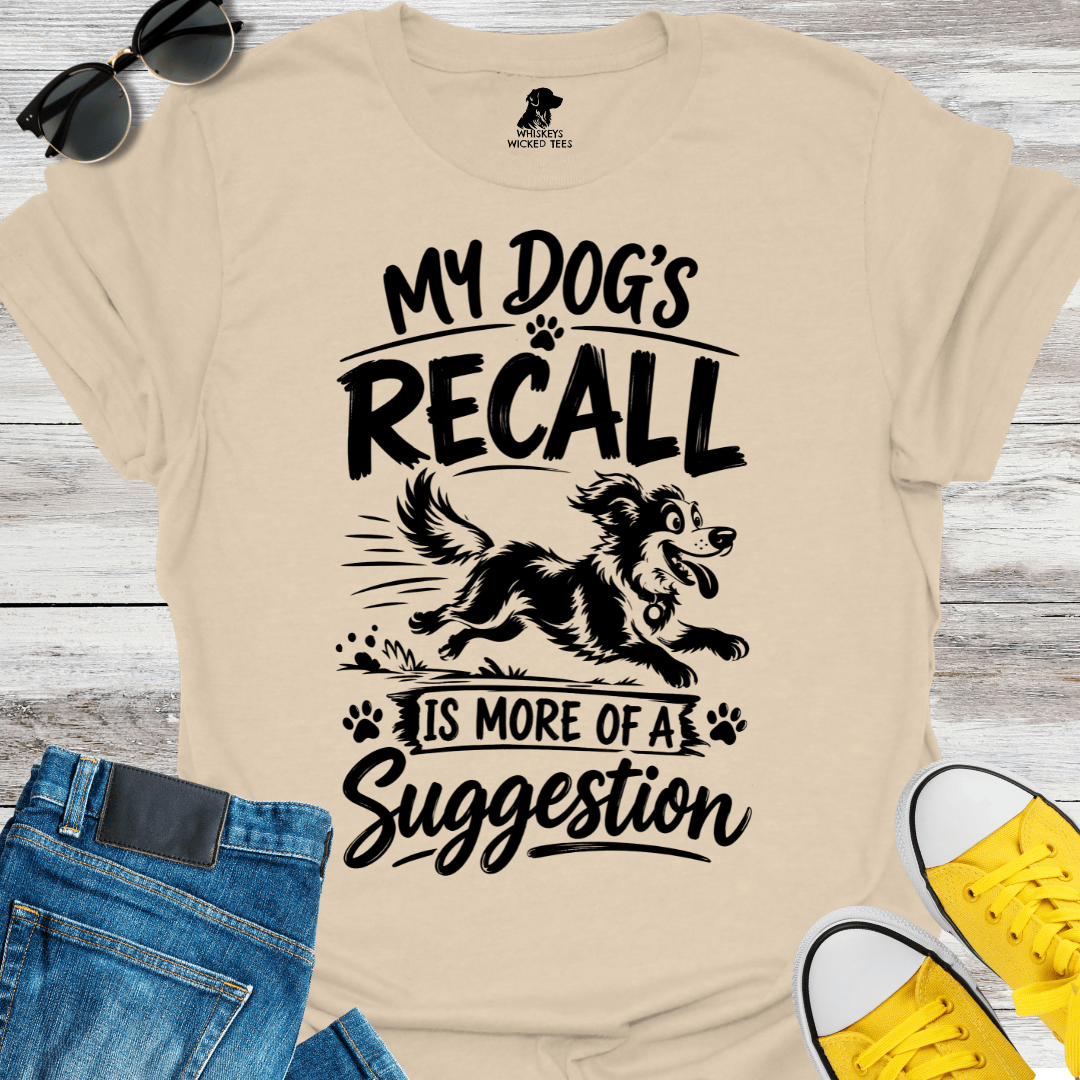My Dog's Recall Is More A Suggestion T-shirt