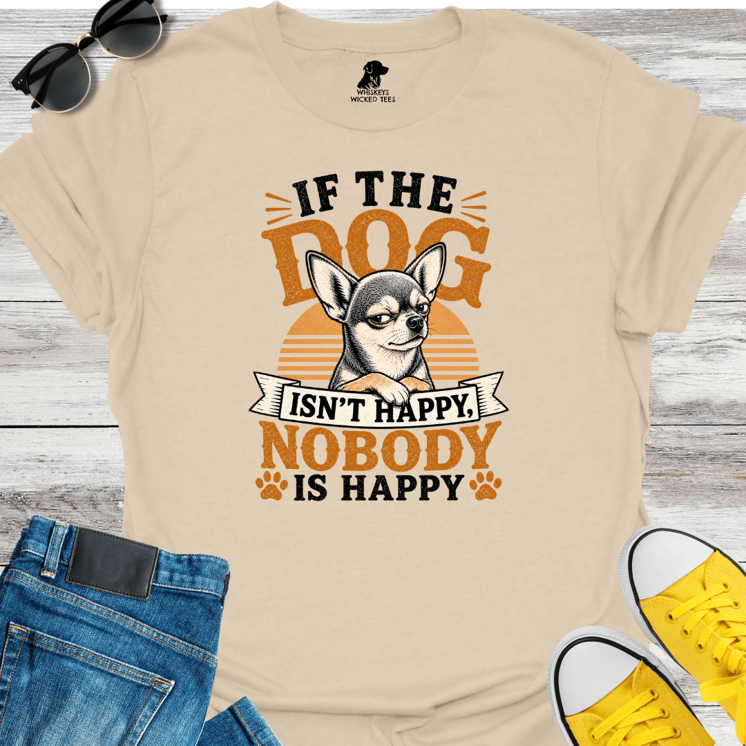 If The Dog Isn't Happy... T-Shirt