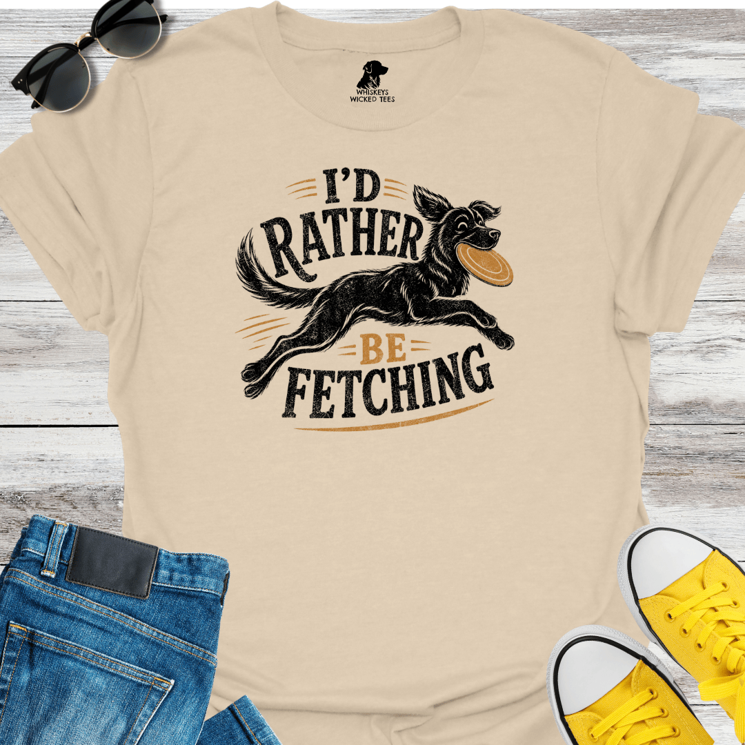 I'd Rather Be Fetching T-shirt
