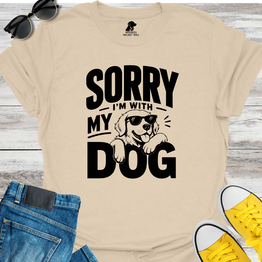 Sorry I'm With My Dog T-shirt