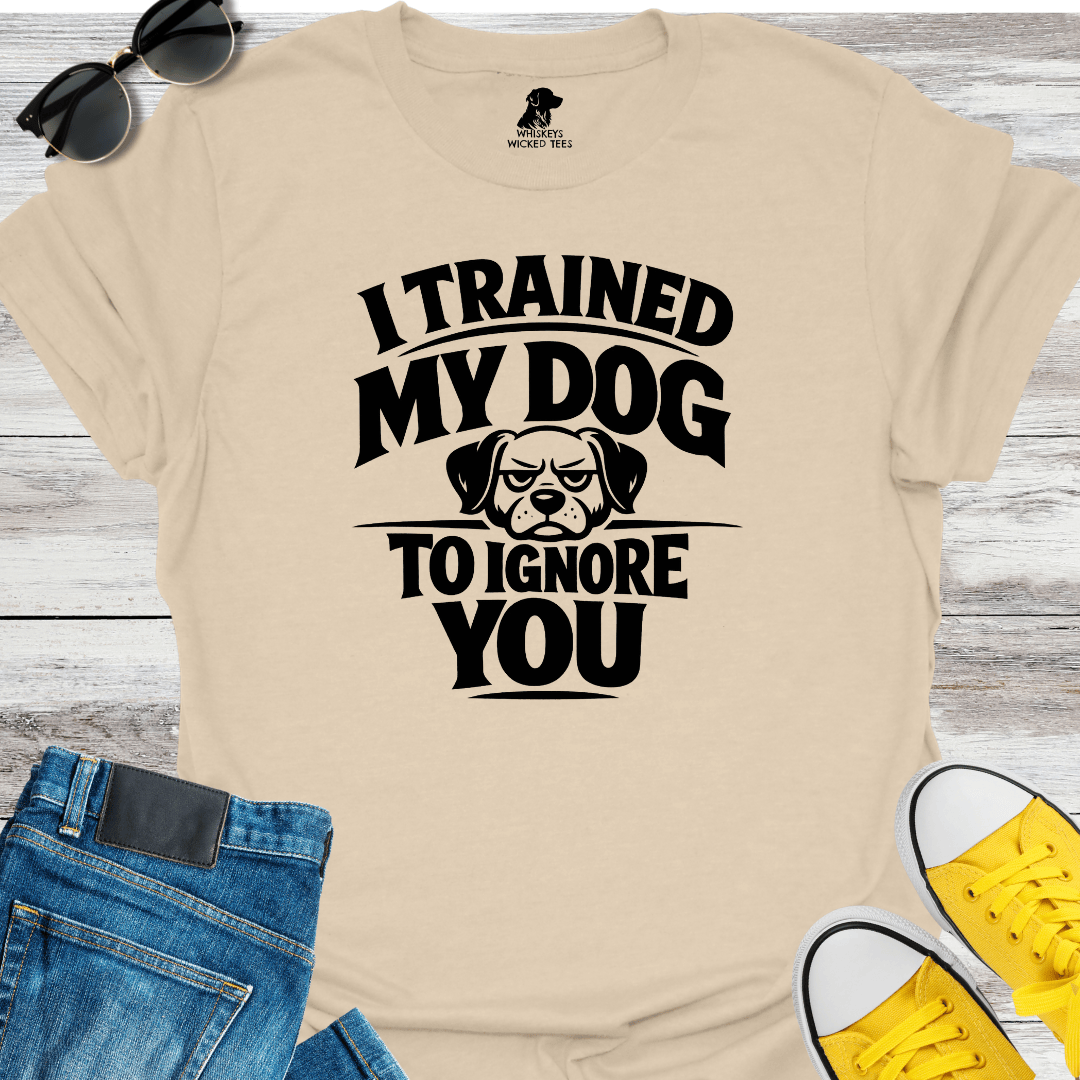 I Trained My Dog T-shirt