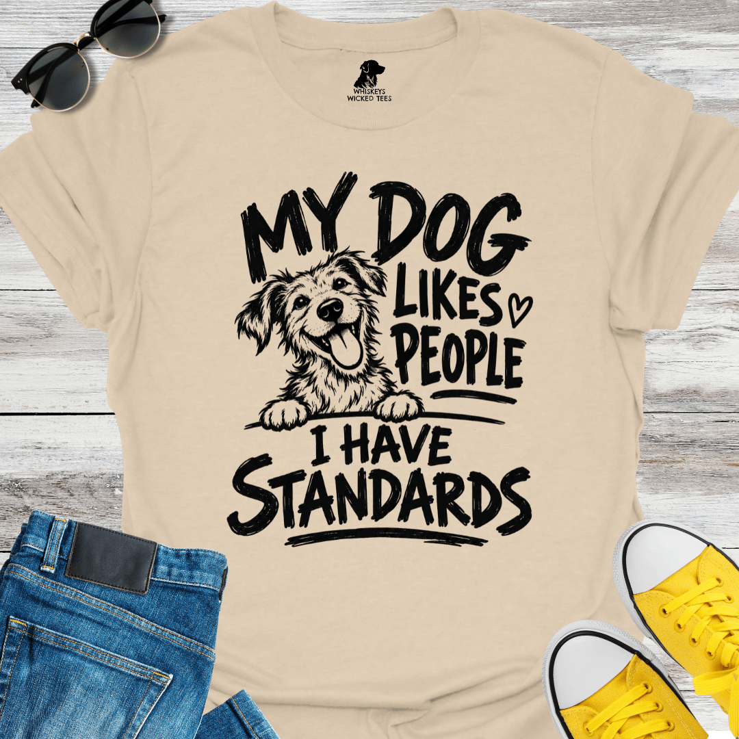 My Dog Likes People I Have Standards T-shirt