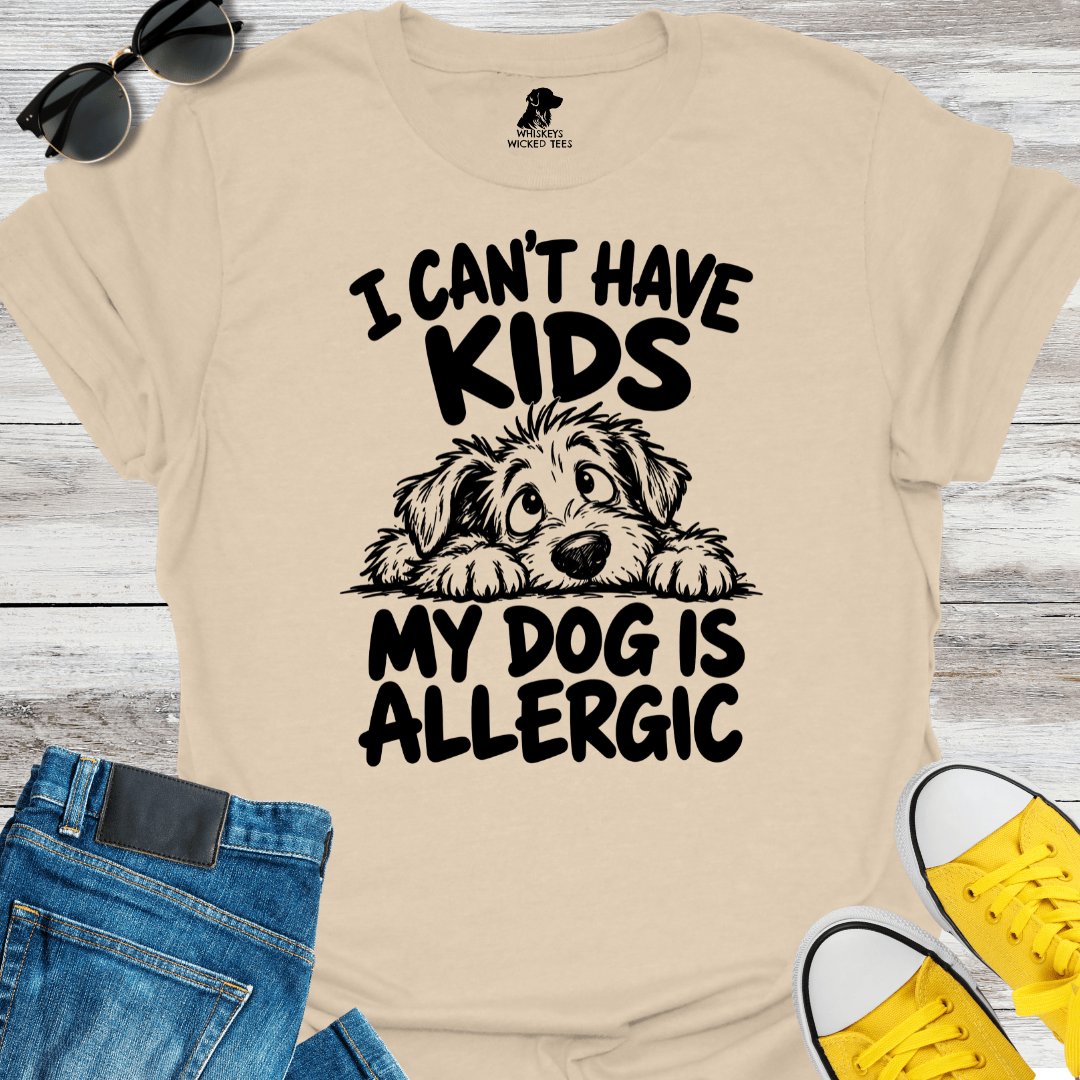 I Can't Have Kids My Dog Is Allergic T-shirt