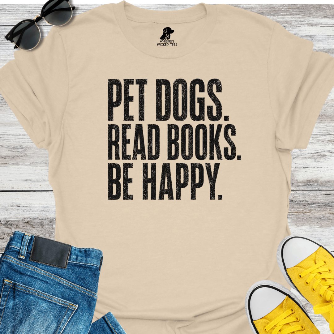 Pet Dogs. Read Books. Be Happy T-shirt