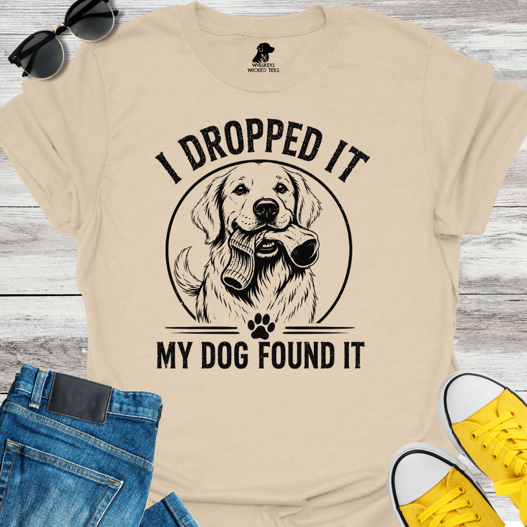 I Dropped It My Dog Found It T-shirt