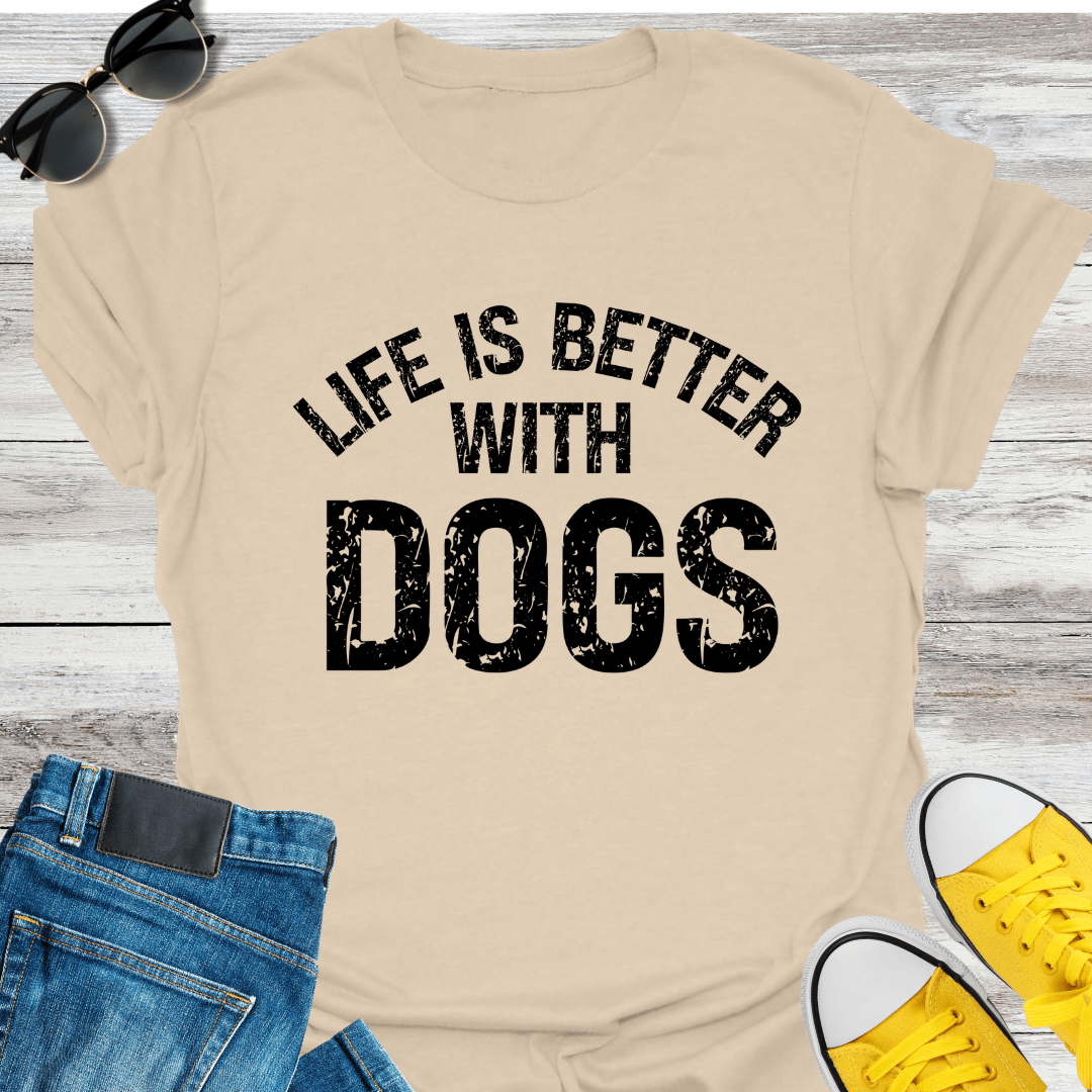 Life Is Better With Dogs T-Shirt