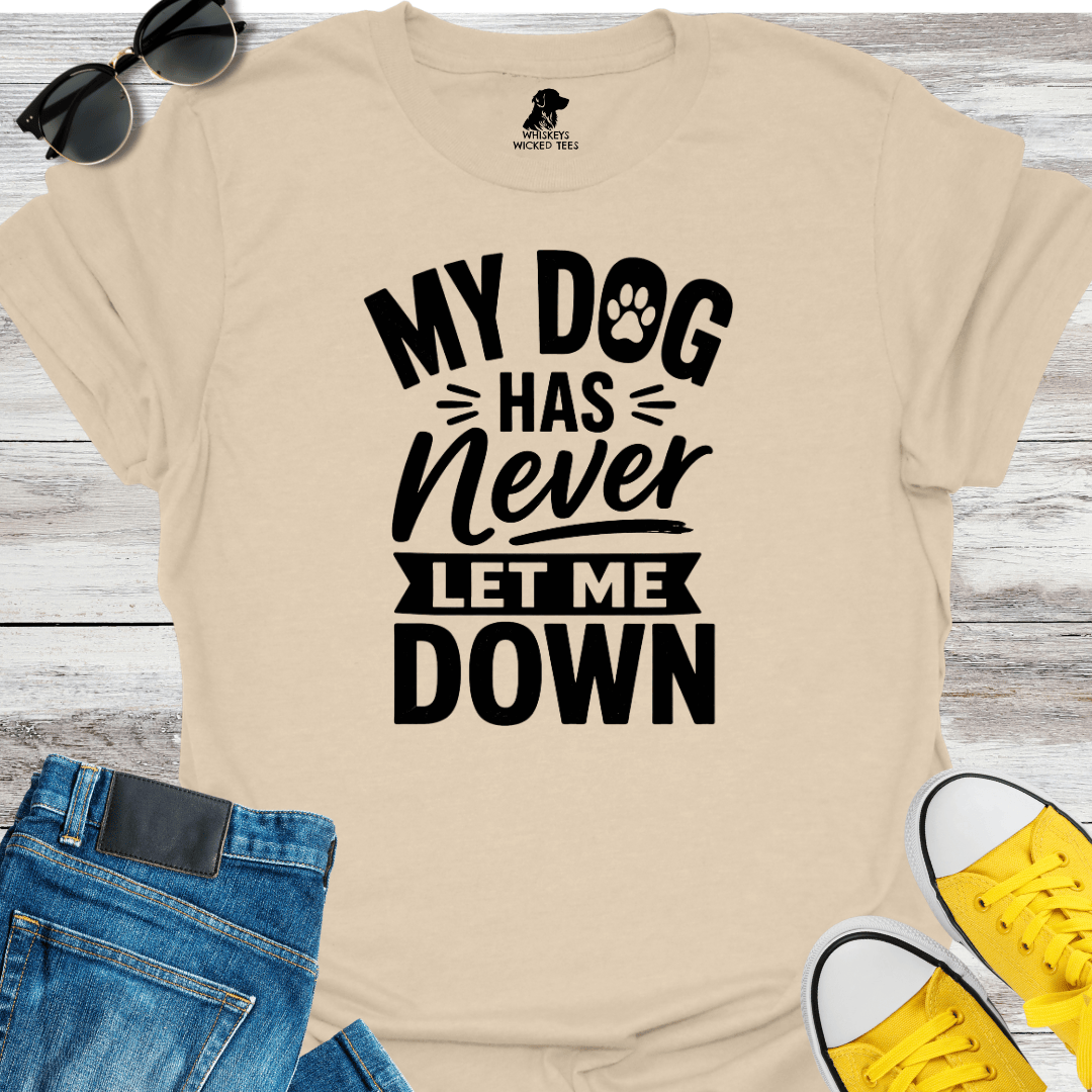 My Dog Has Never Let Me Down T-shirt