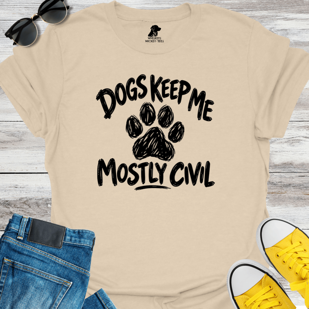 Dogs Keep Me Mostly Civil T-shirt