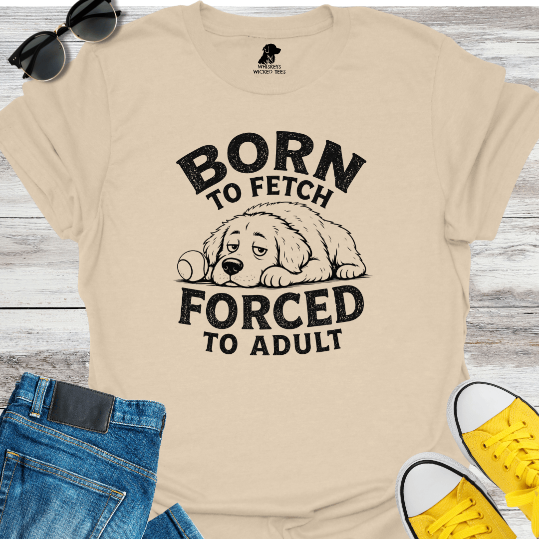 Born To Fetch Forced To Adult T-shirt
