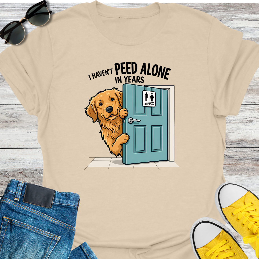 I HAVEN'T PEED ALONE IN YEARS T-Shirt