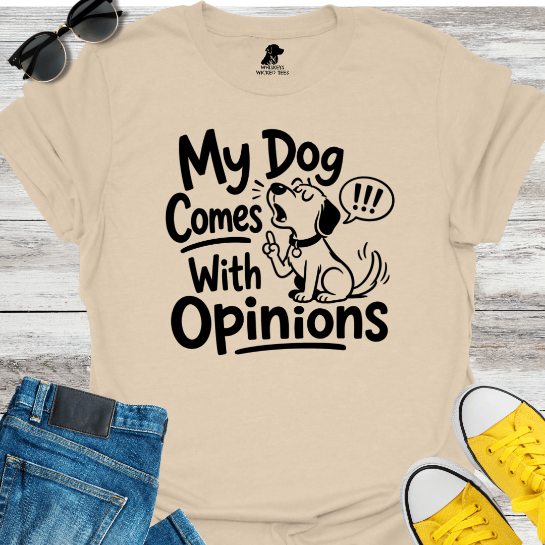 My Dog Comes With Opinions T-shirt