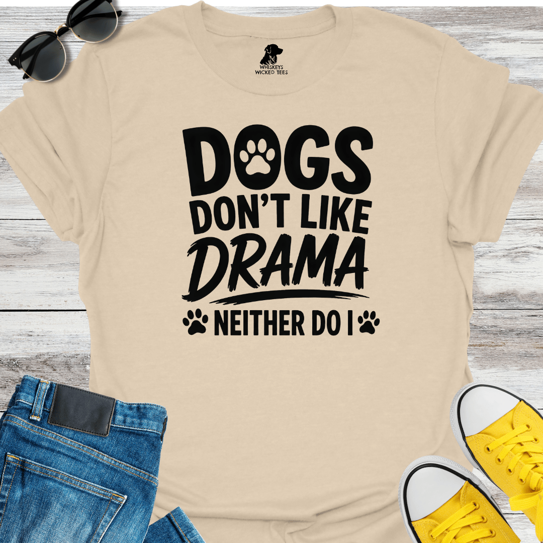 Dogs Don't Like Drama... T-shirt
