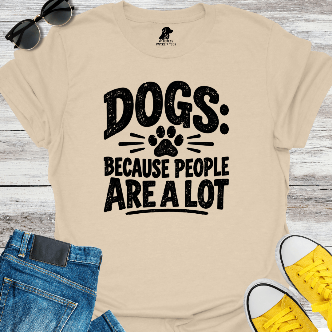 Dogs Because People Are A Lot T-shirt