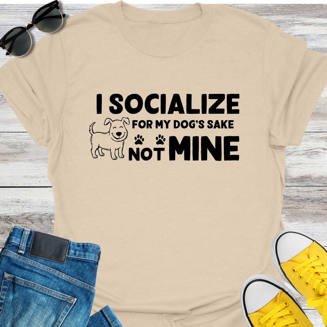 I Socialize For My Dog's Sake Not Mine T-Shirt