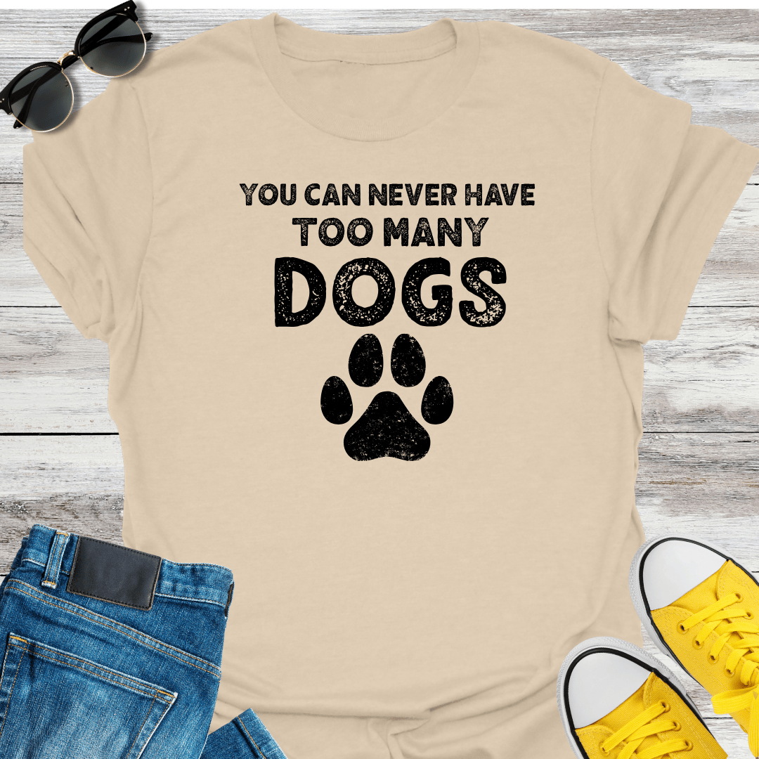 You Can Never Have Too Many Dogs T-Shirt