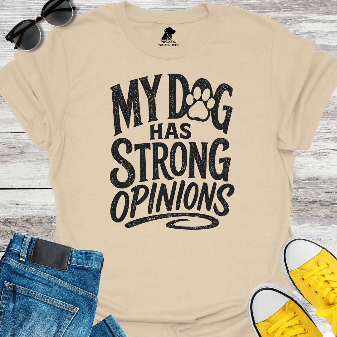 My Dog Has Strong Opinions T-shirt