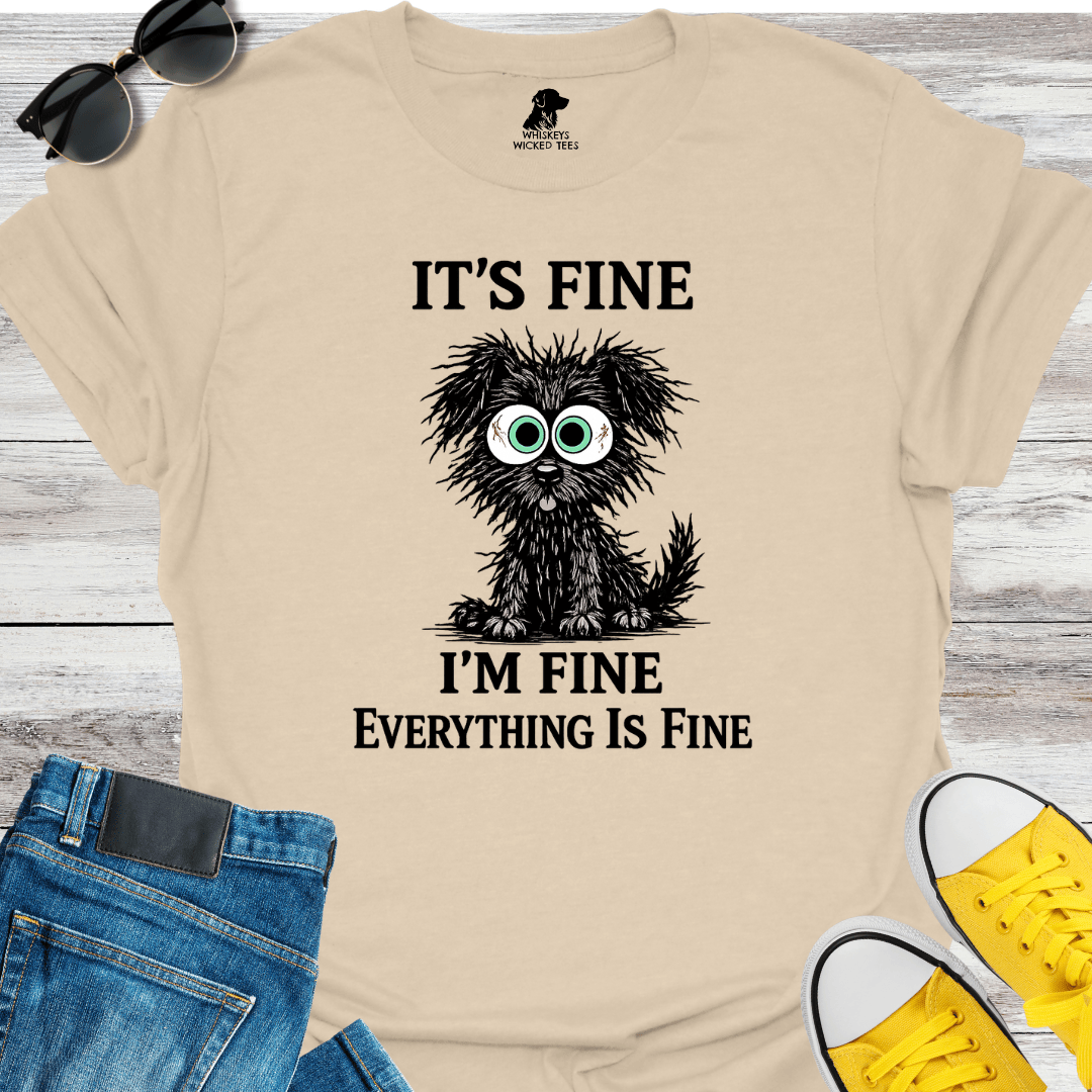 It's Fine I'm Fine... T-shirt