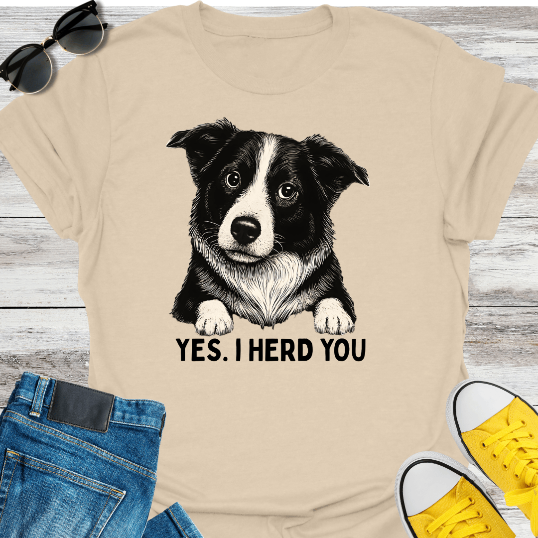 Yes, I Herd You T-Shirt
