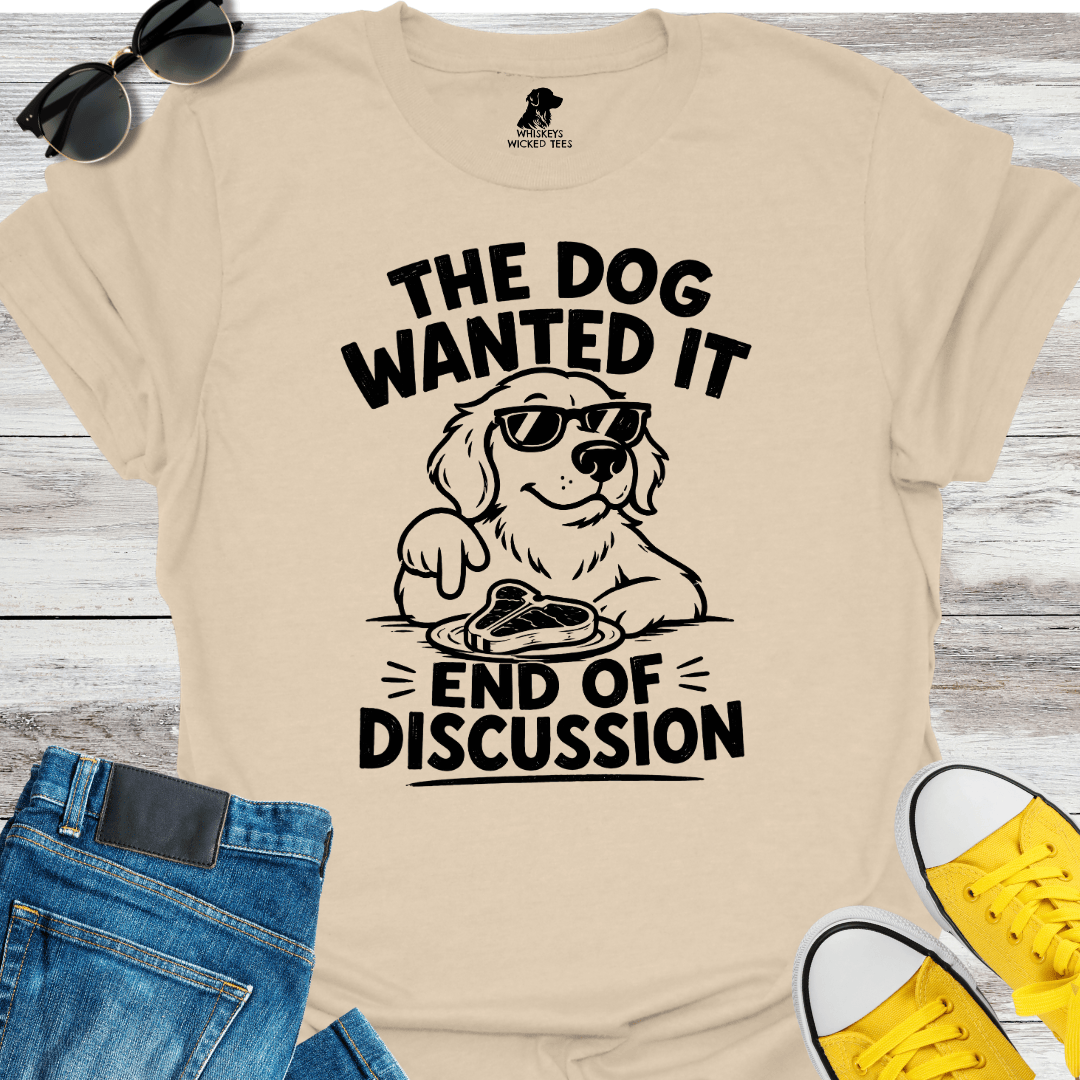 The Dog Wanted It T-shirt