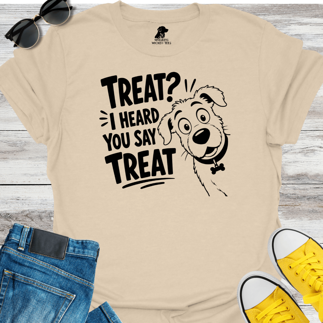 Treat? I Heard You Say Treat T-shirt