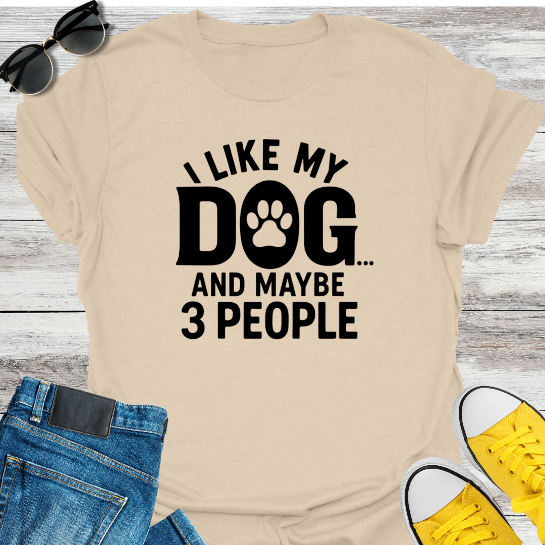 I Like My Dog and Maybe 3 People T-Shirt