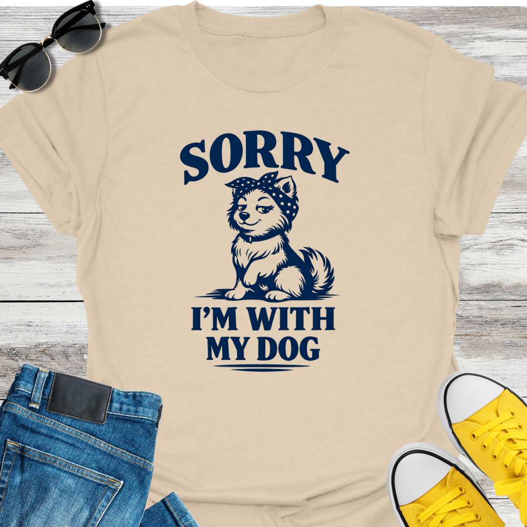 Sorry I'm With My Dog T-Shirt