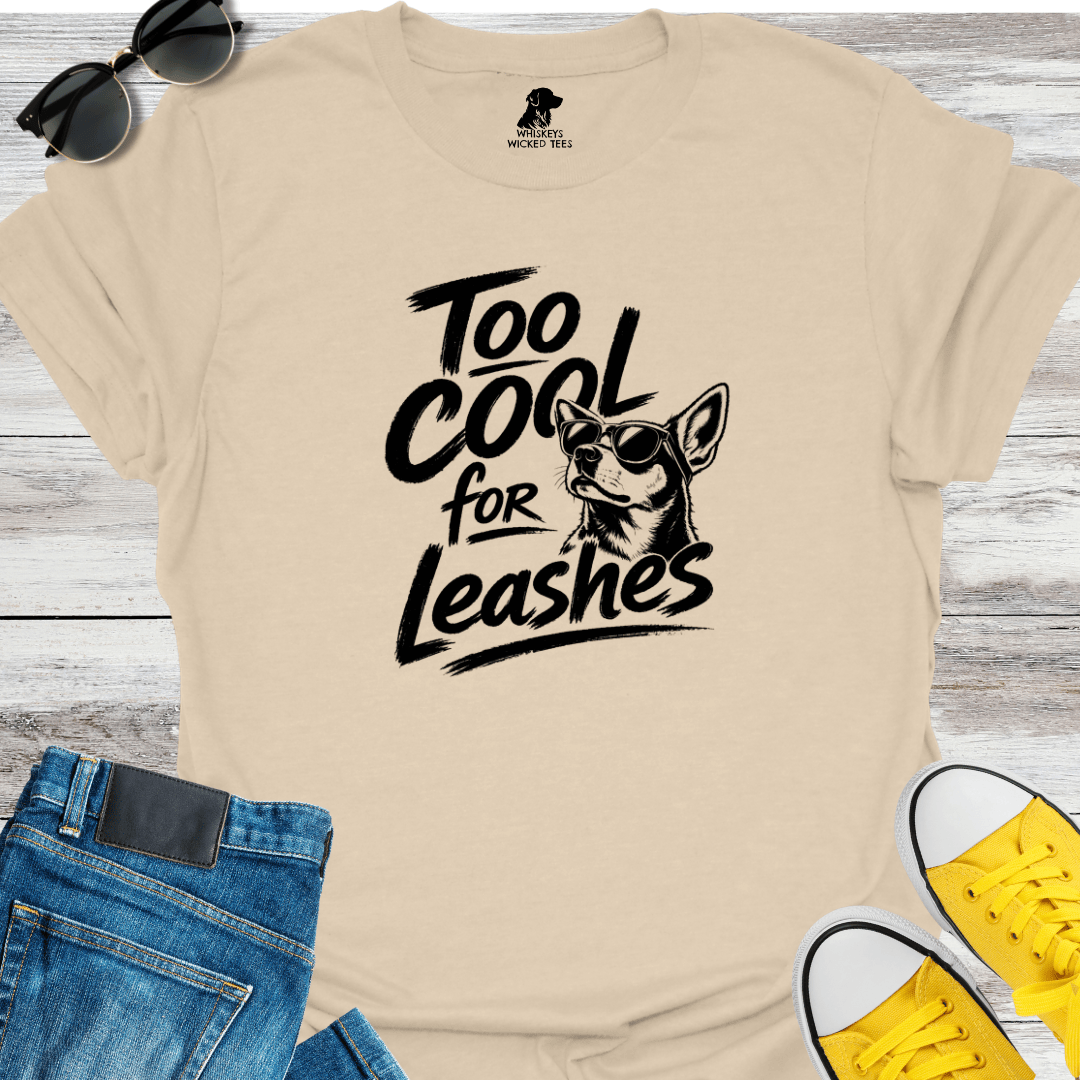 Too Cool For Leashes T-shirt