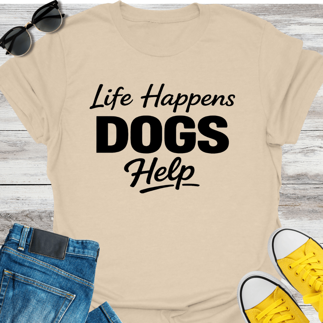 Life Happens Dogs Help T-Shirt