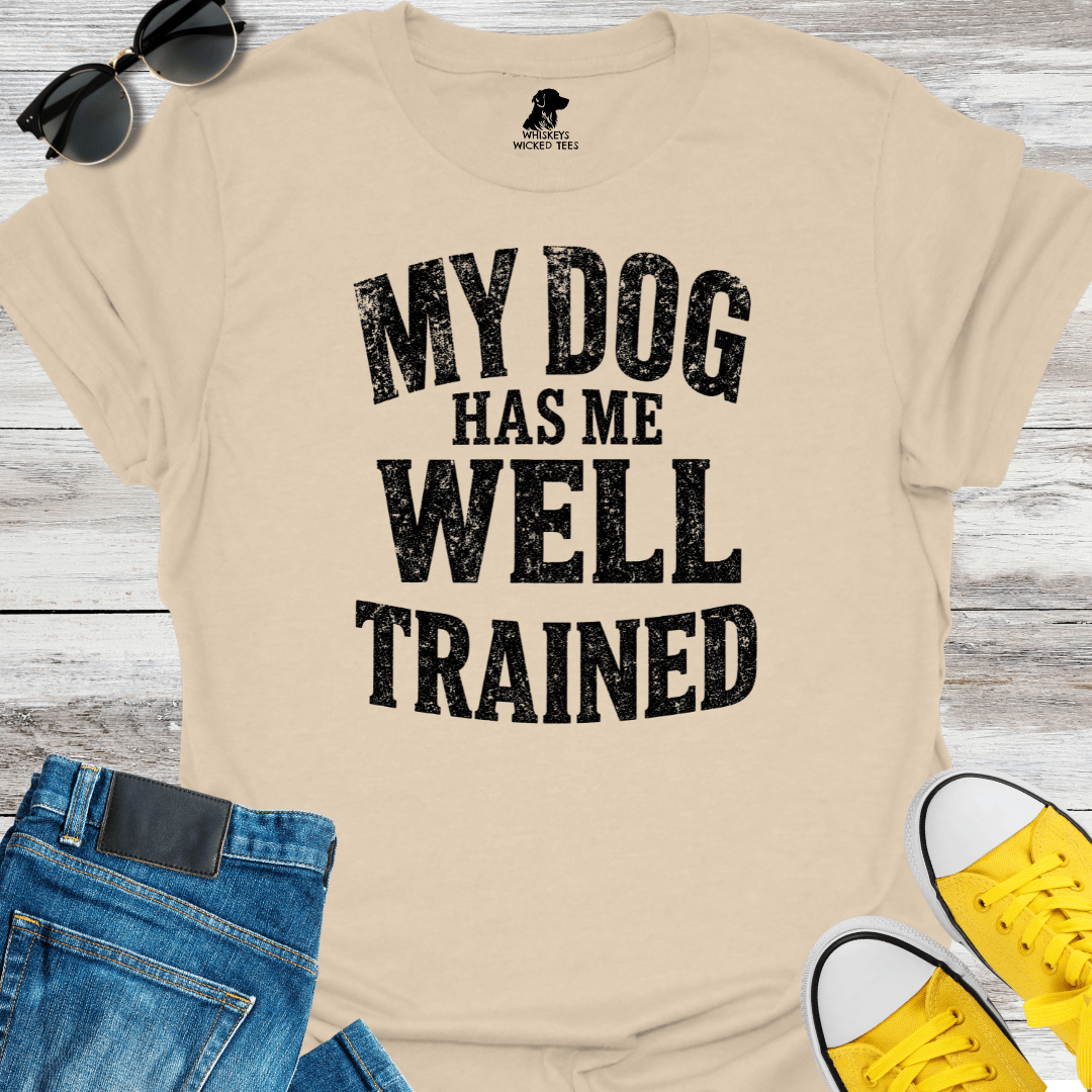 My Dog Has Me Well Trained T-shirt