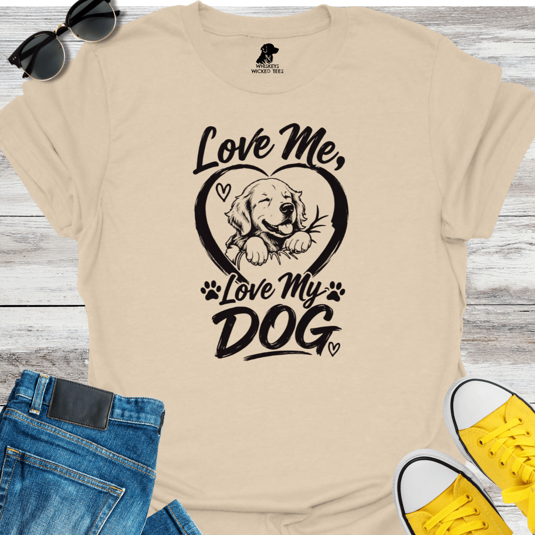 Love Me, Love My Dog T-shirt