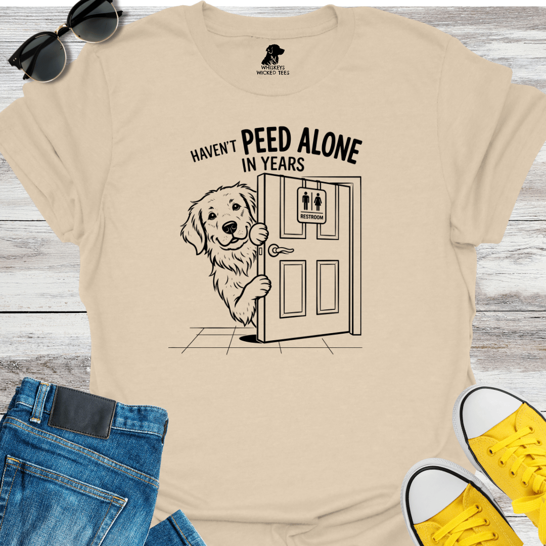 Haven't Peed Alone In Years T-Shirt
