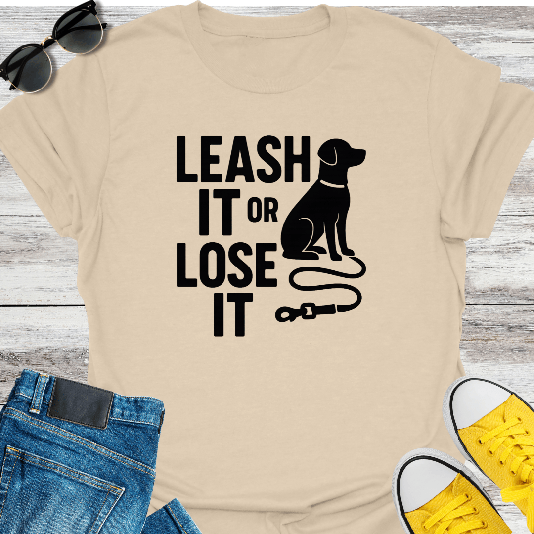 Leash It or Lose It T-Shirt