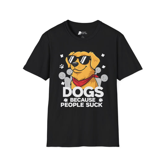 Dogs because people suck