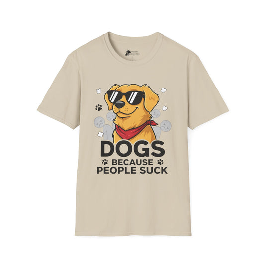 Dogs because people suck