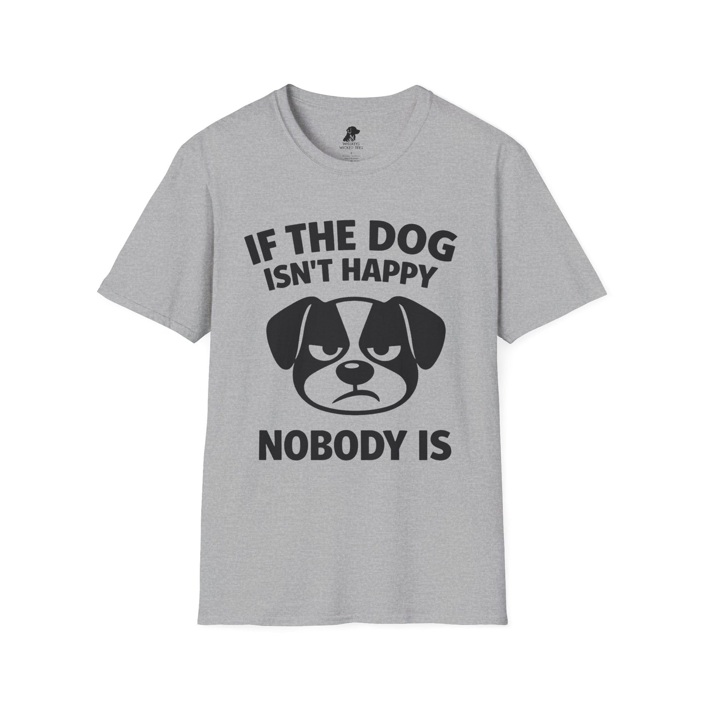 IF THE DOG ISN'T HAPPY NOBODY IS