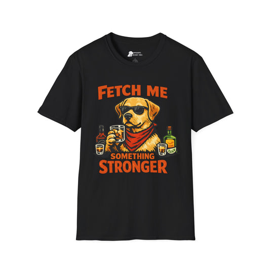 Fetch Me Something Stronger